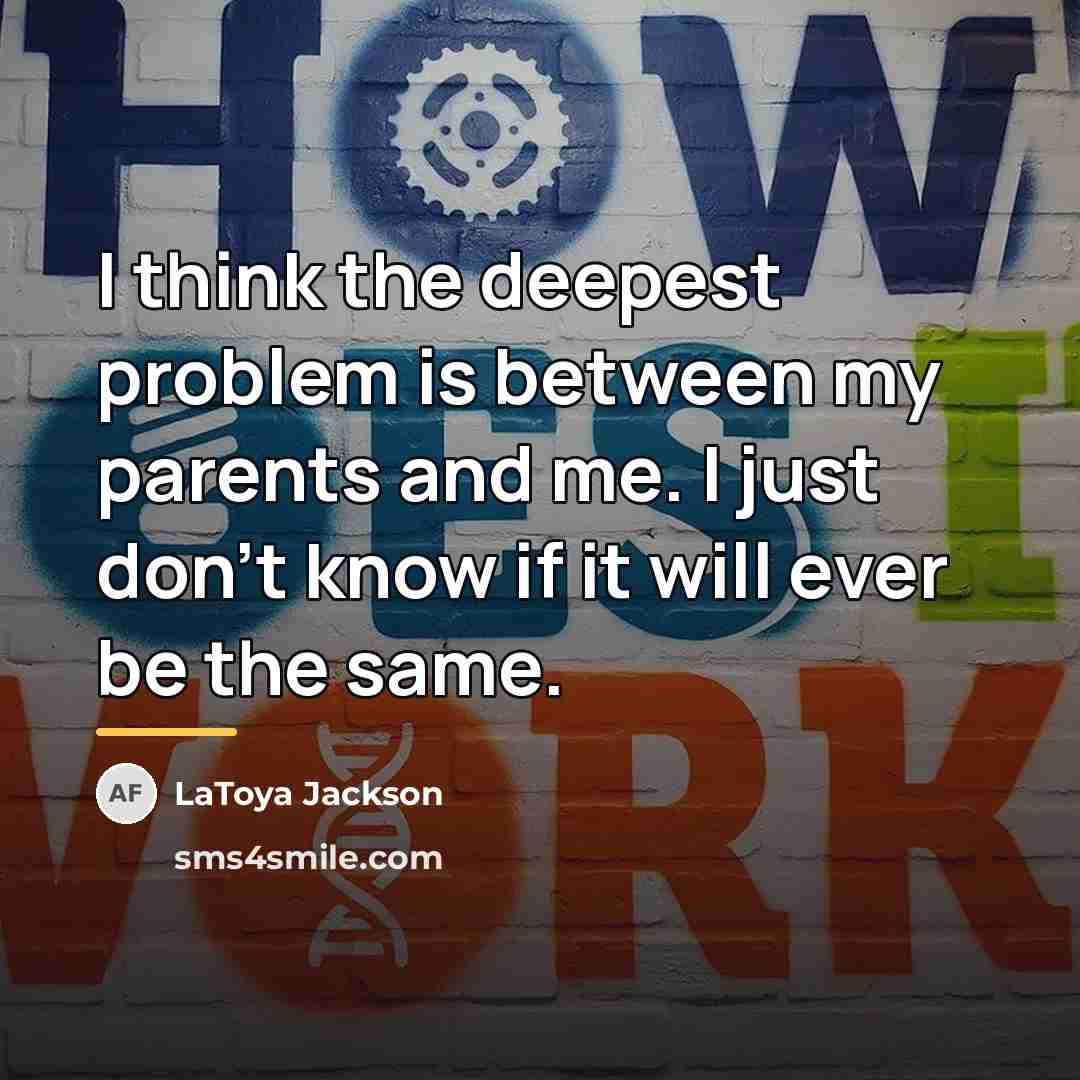 “I think the deepest problem is between my parents and…” quote by LaToya Jackson