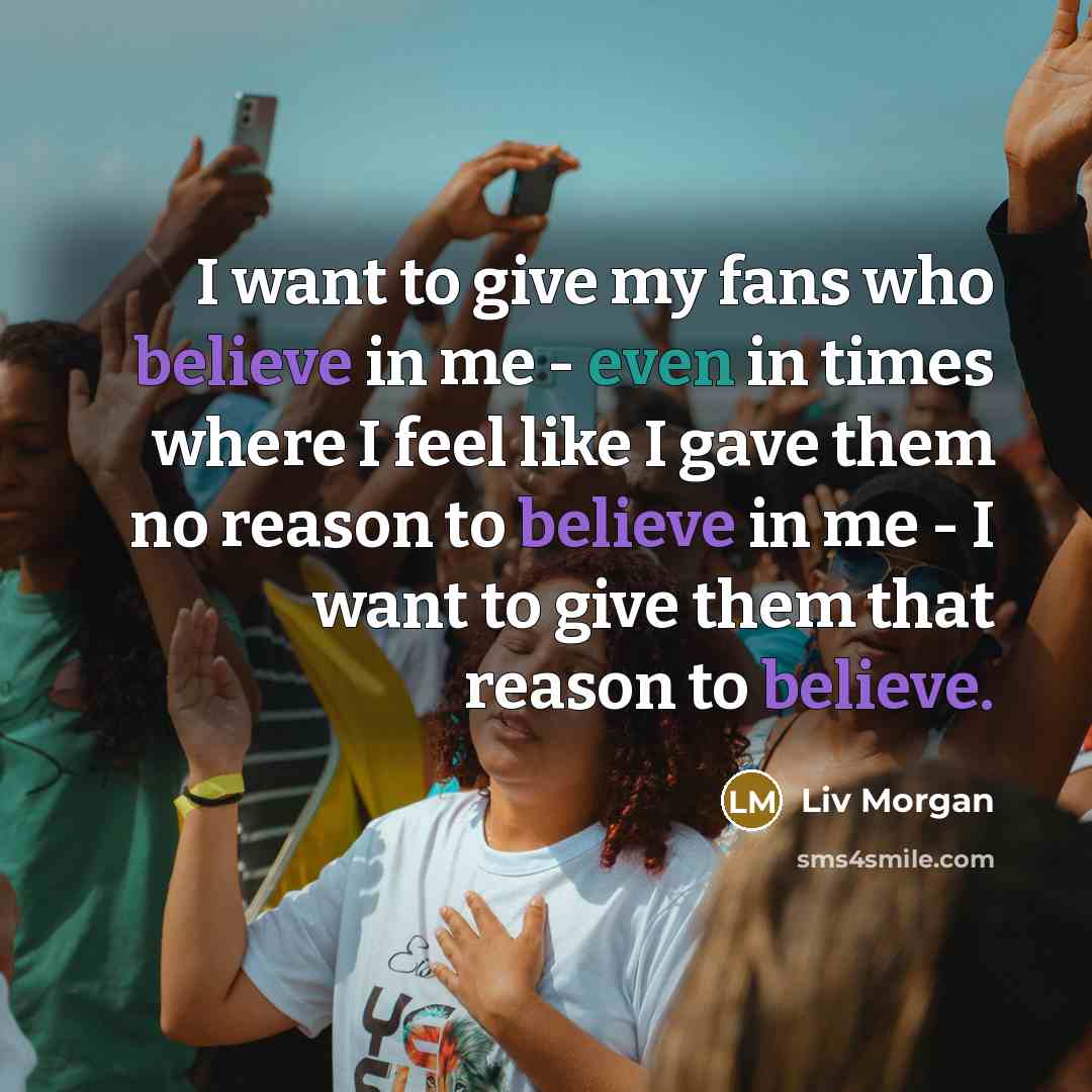 “I want to give my fans who believe in me…” quote by Liv Morgan