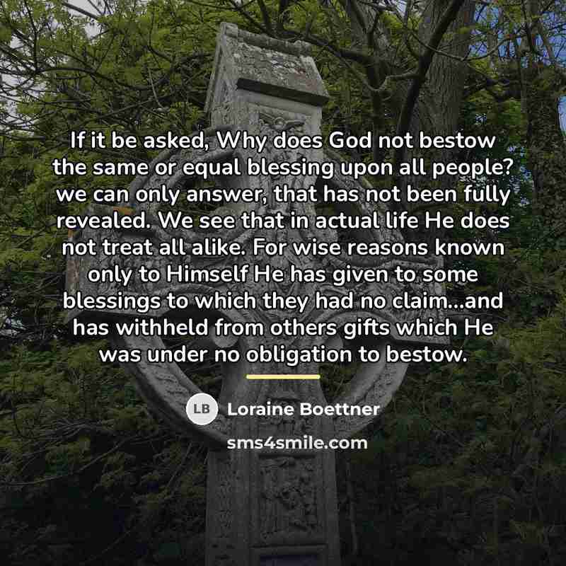 “If it be asked, Why does God not bestow the…” quote by Loraine Boettner