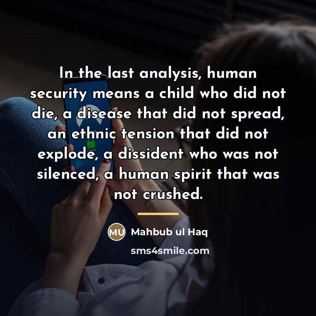 “In the last analysis, human security means a child who…” quote by Mahbub ul Haq