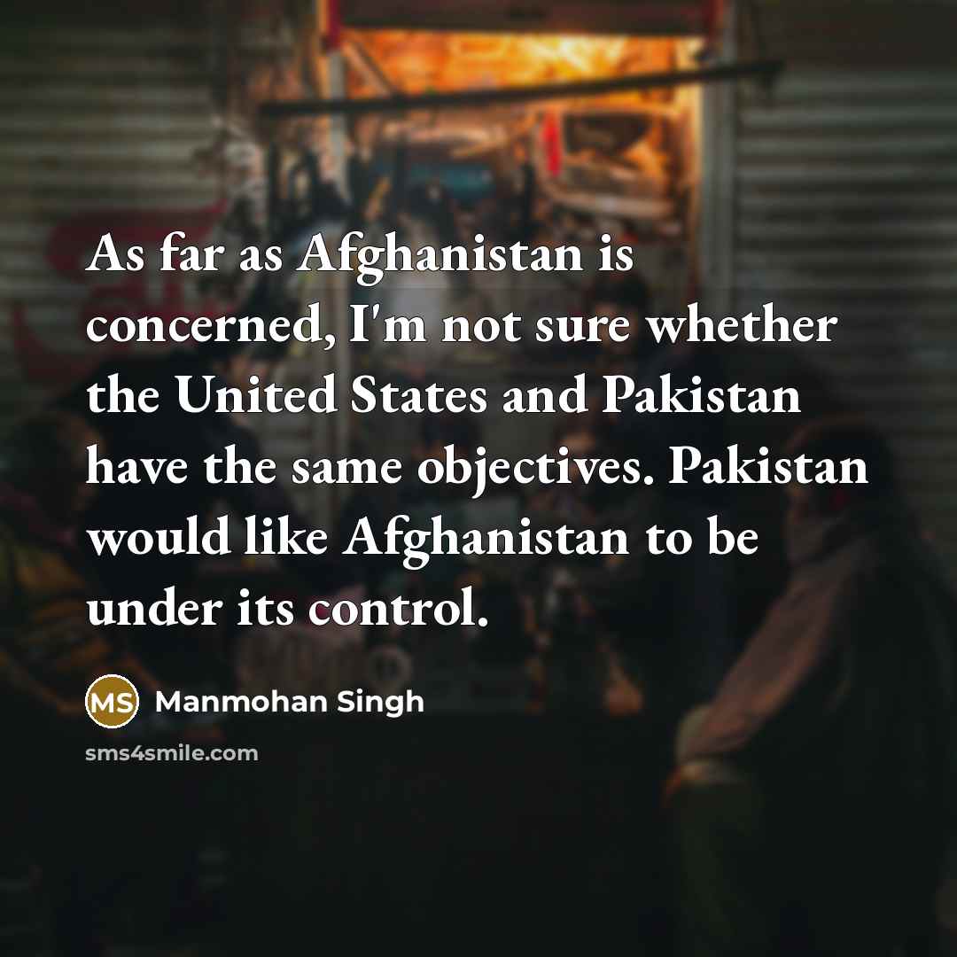 “As far as Afghanistan is concerned, I'm not sure whether…” quote by Manmohan Singh