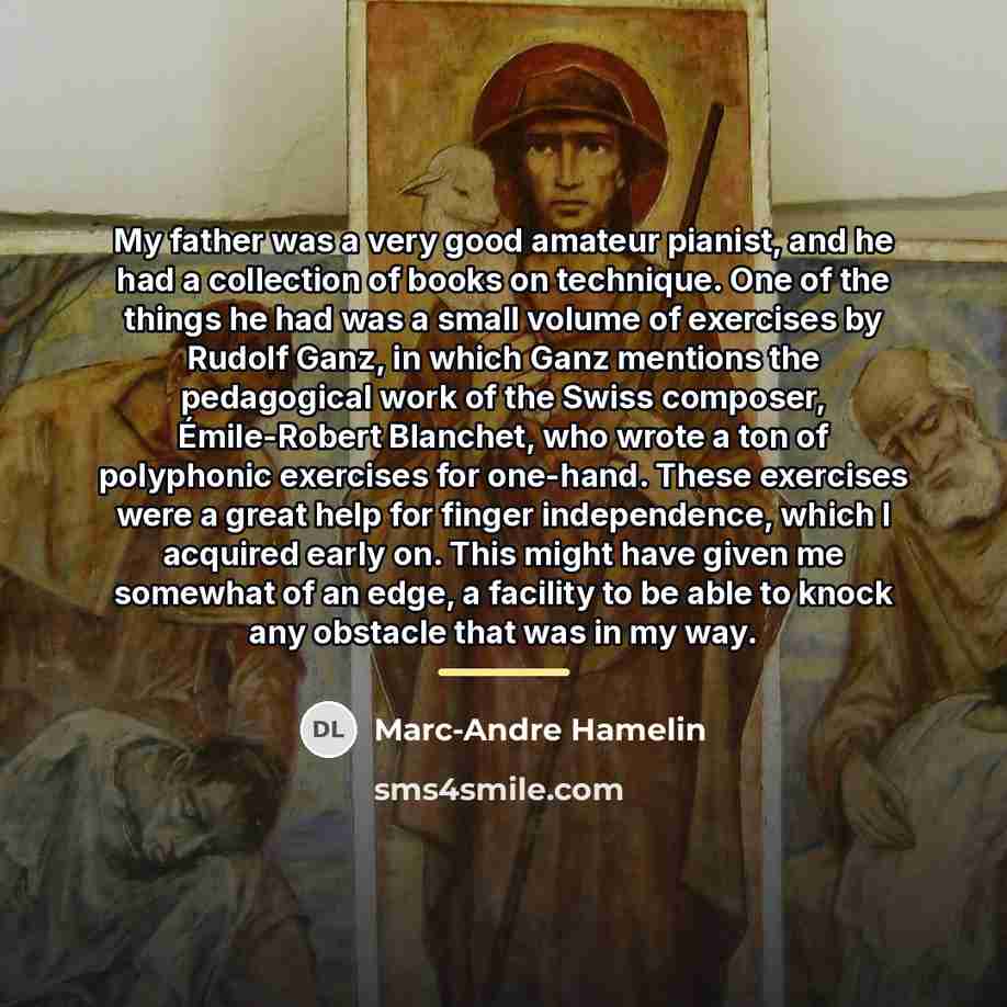 “My father was a very good amateur pianist, and he…” quote by Marc-Andre Hamelin
