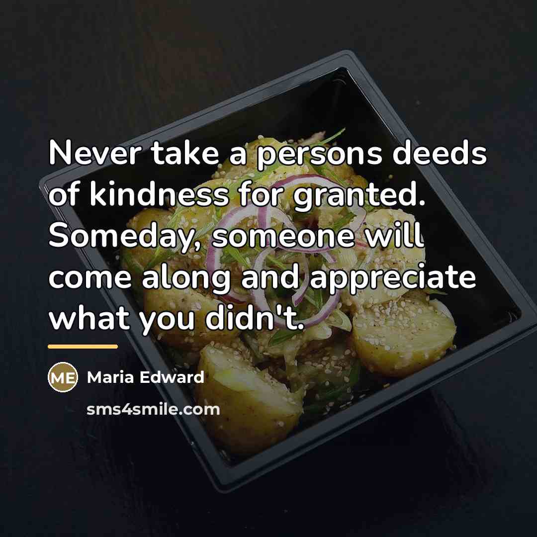 “Never take a persons deeds of kindness for granted. Someday,…” quote by Maria Edward