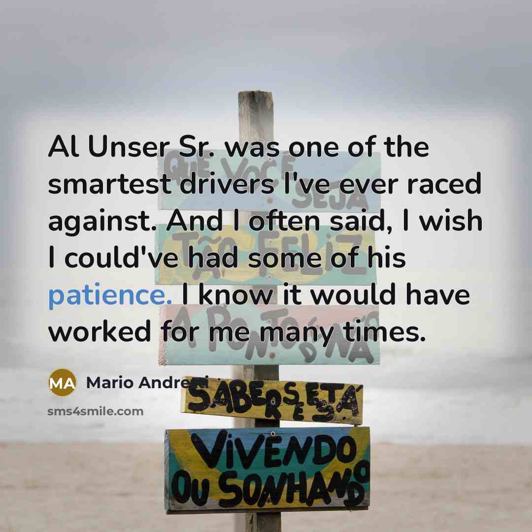 “Al Unser Sr. was one of the smartest drivers I've…” quote by Mario Andretti