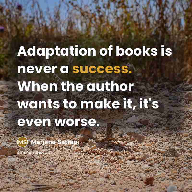 “Adaptation of books is never a success. When the author…” quote by Marjane Satrapi