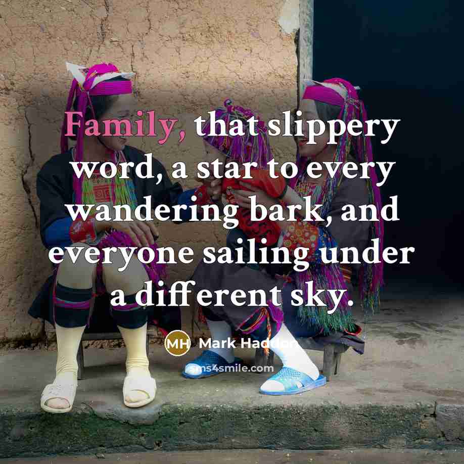 “Family, that slippery word, a star to every wandering bark,…” quote by Mark Haddon