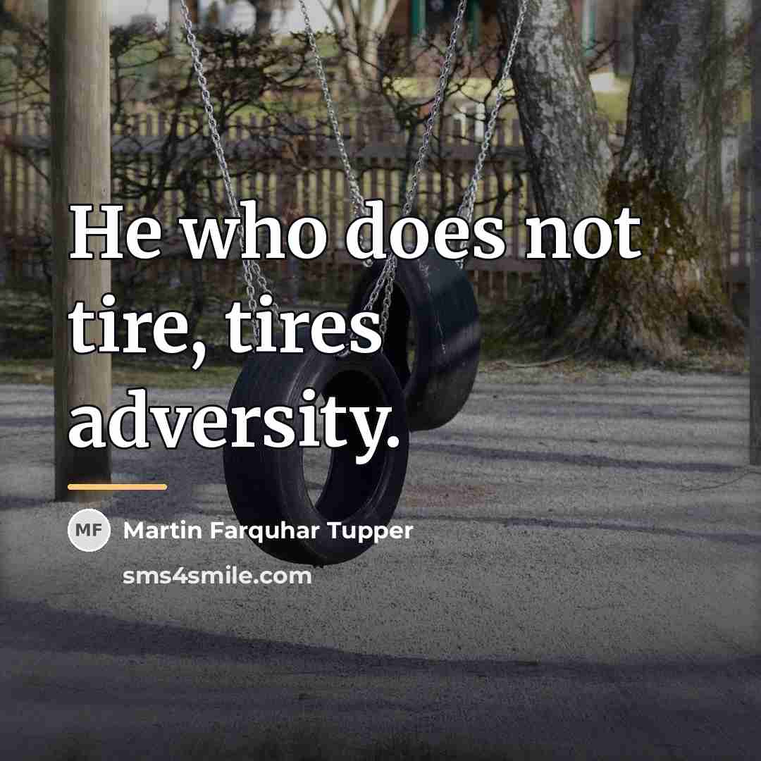 “He who does not tire, tires adversity.…” quote by Martin Farquhar Tupper