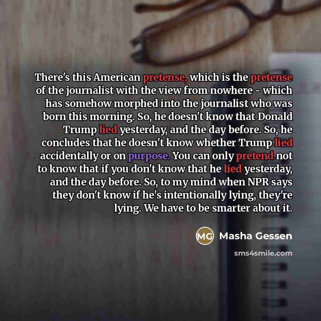 “There's this American pretense, which is the pretense of the…” quote by Masha Gessen