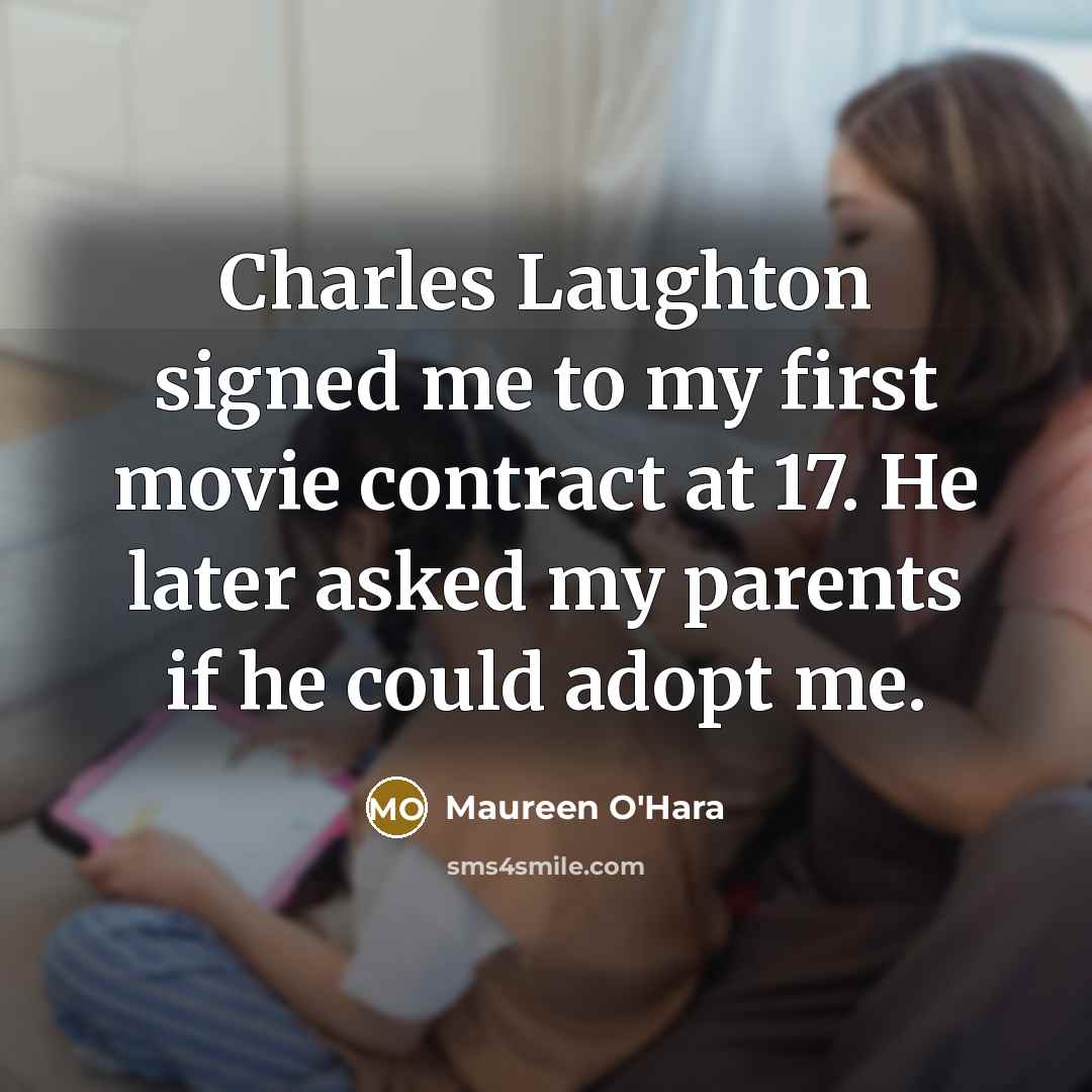 “Charles Laughton signed me to my first movie contract at…” quote by Maureen O'Hara