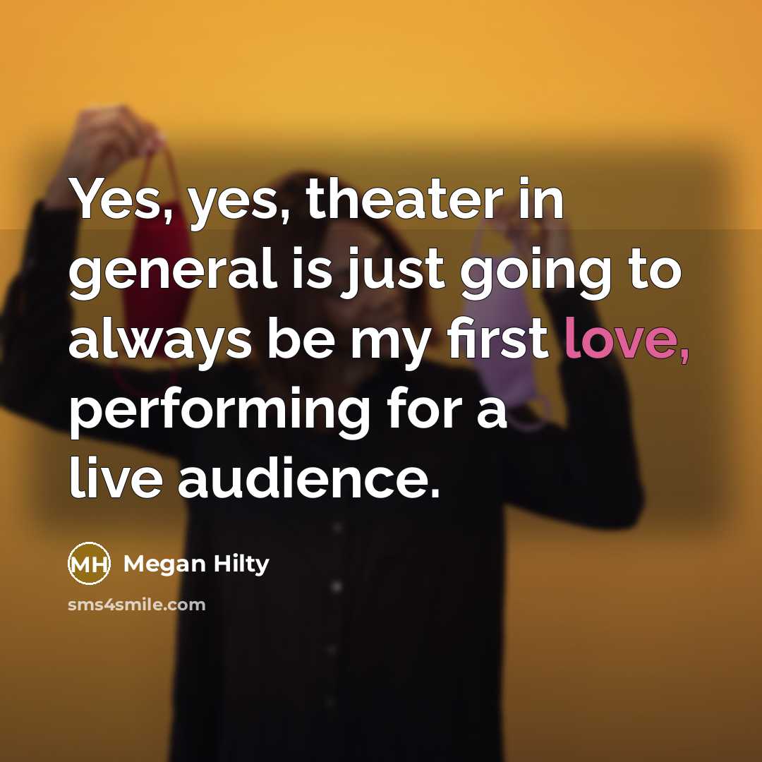 “Yes, yes, theater in general is just going to always…” quote by Megan Hilty