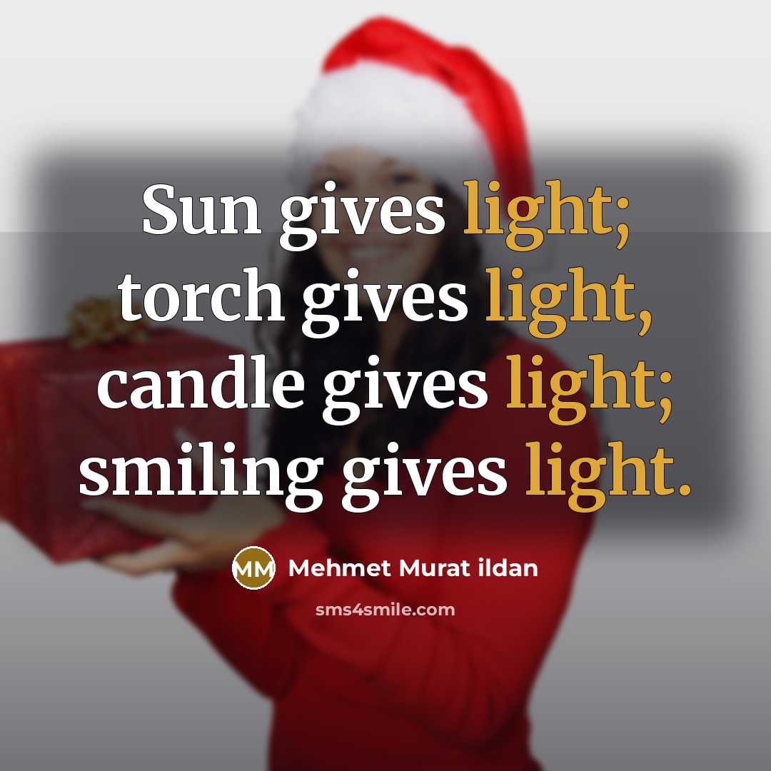 “Sun gives light; torch gives light, candle gives light; smiling…” quote by Mehmet Murat Ildan