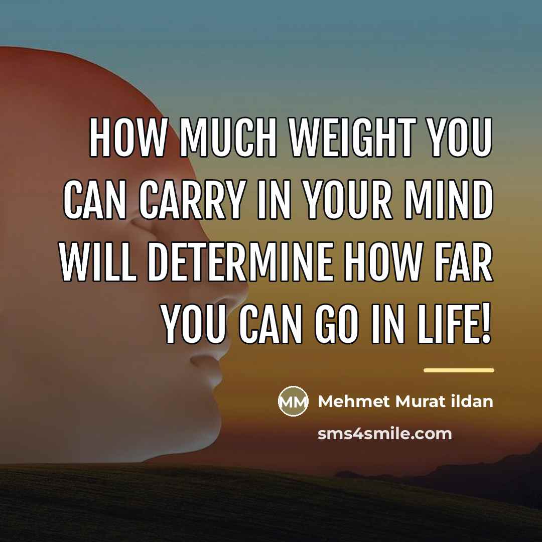 “How much weight you can carry in your mind will…” quote by Mehmet Murat Ildan
