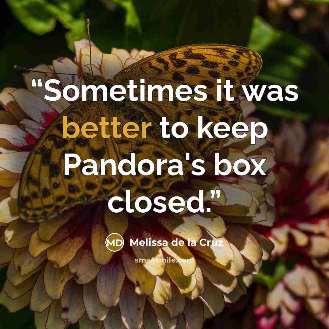 “Sometimes it was better to keep Pandora's box closed.” quote by Melissa de la Cruz