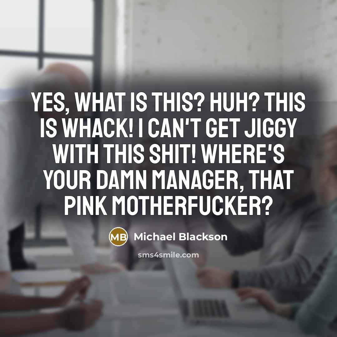 “Yes, what is this? Huh? This is whack! I can't…” quote by Michael Blackson