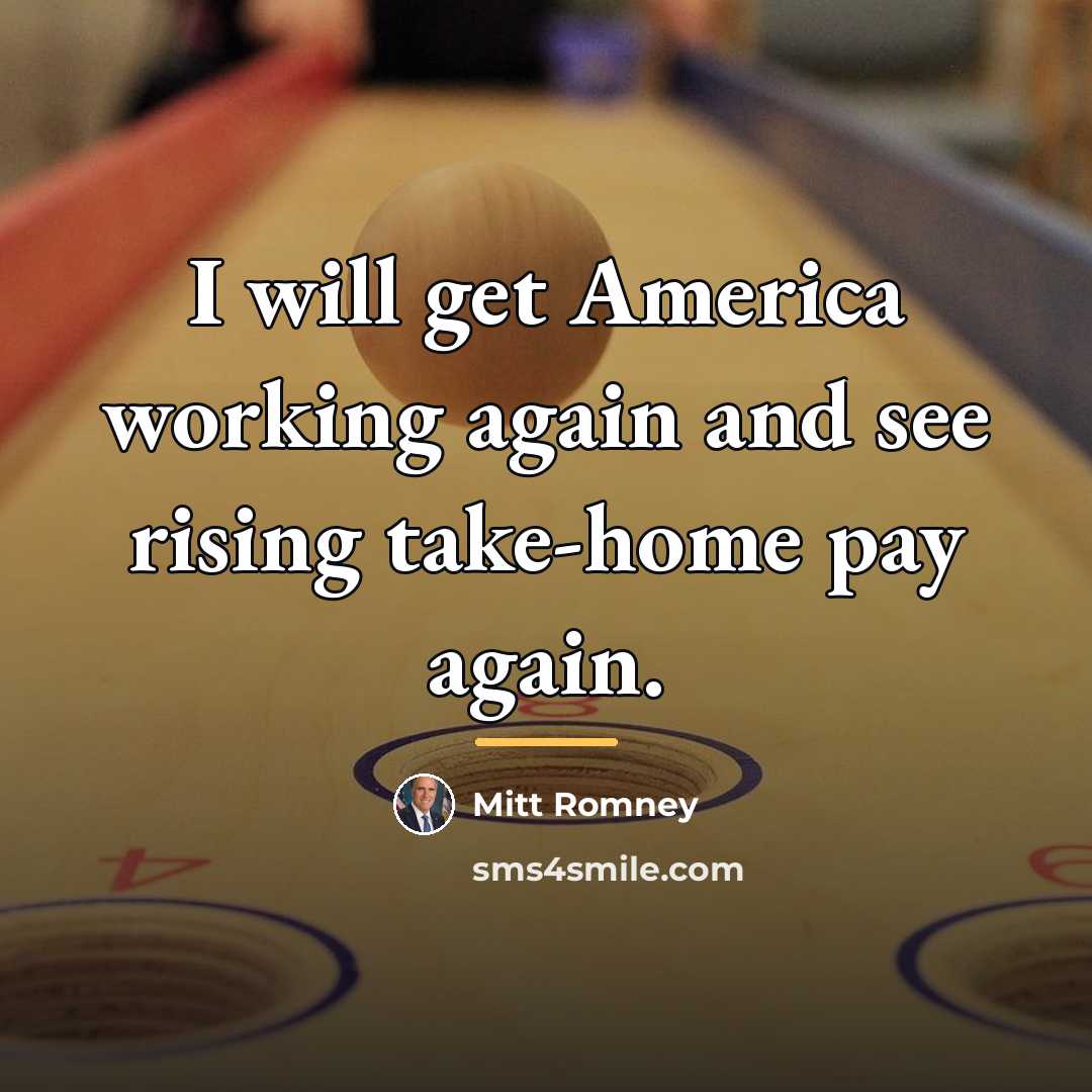 “I will get America working again and see rising take-home…” quote by Mitt Romney