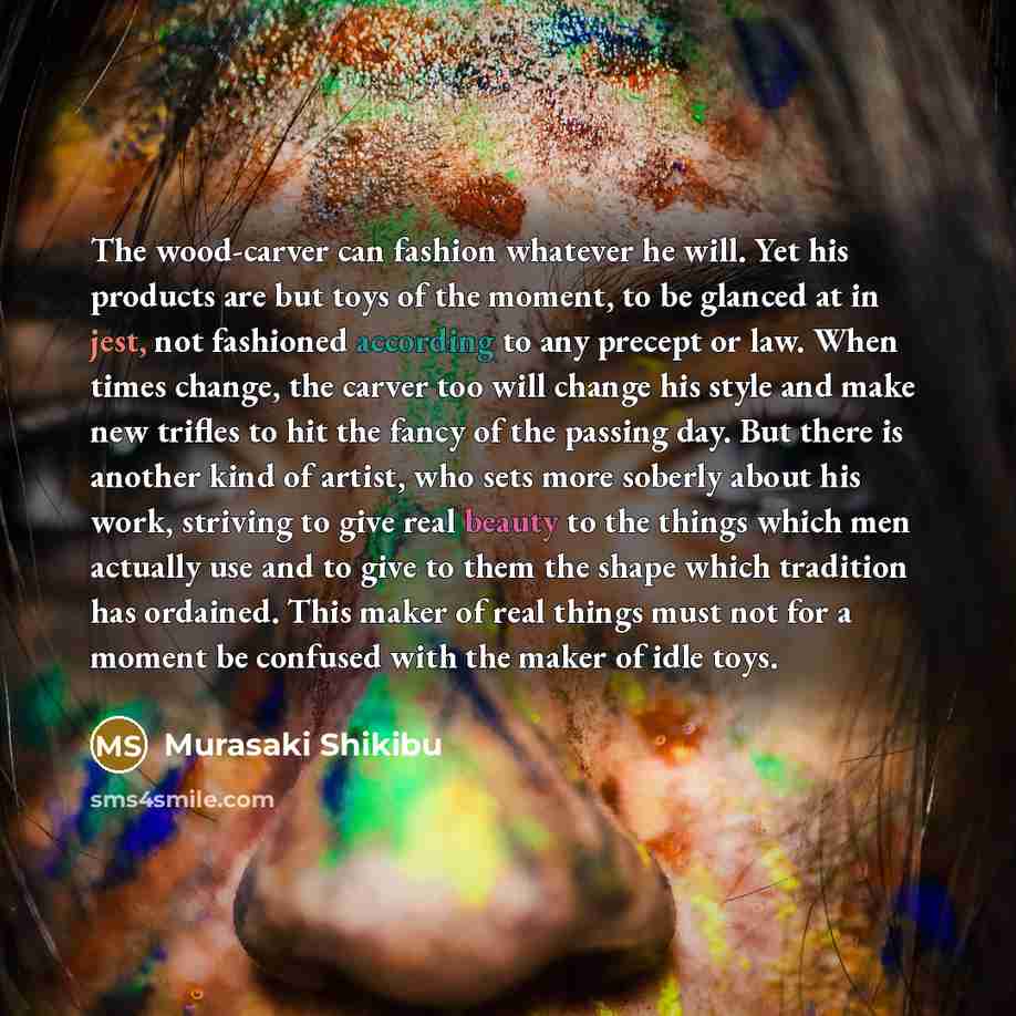 “The wood-carver can fashion whatever he will. Yet his products…” quote by Murasaki Shikibu