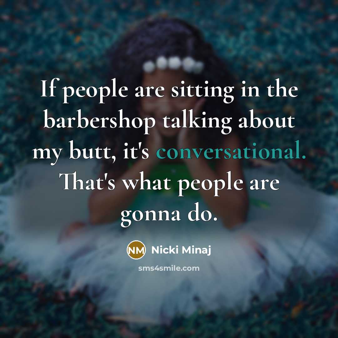 “If people are sitting in the barbershop talking about my…” quote by Nicki Minaj