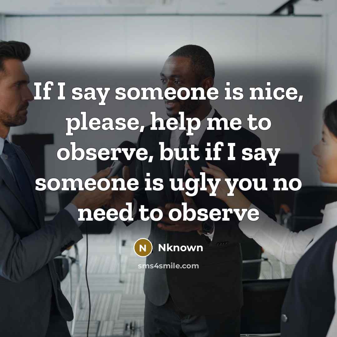 “If I say someone is nice, please, help me to…” quote by Nknown