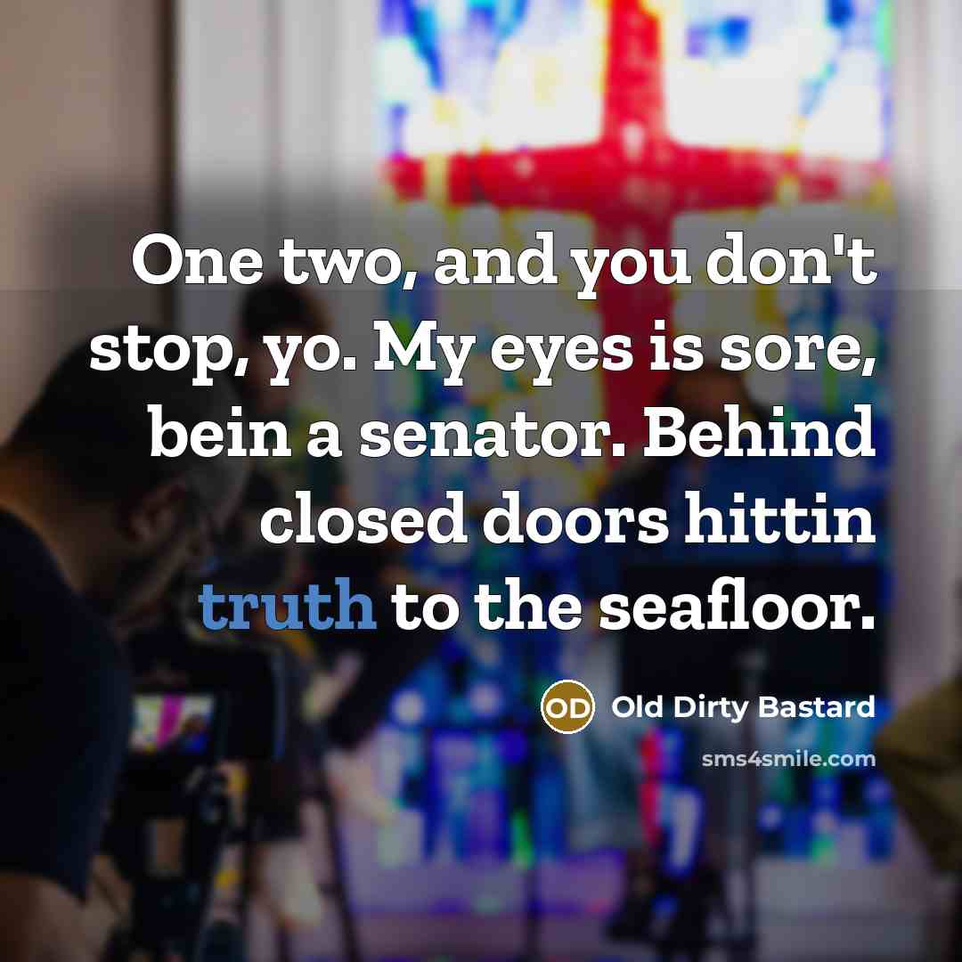“One two, and you don't stop, yo. My eyes is…” quote by Old Dirty Bastard