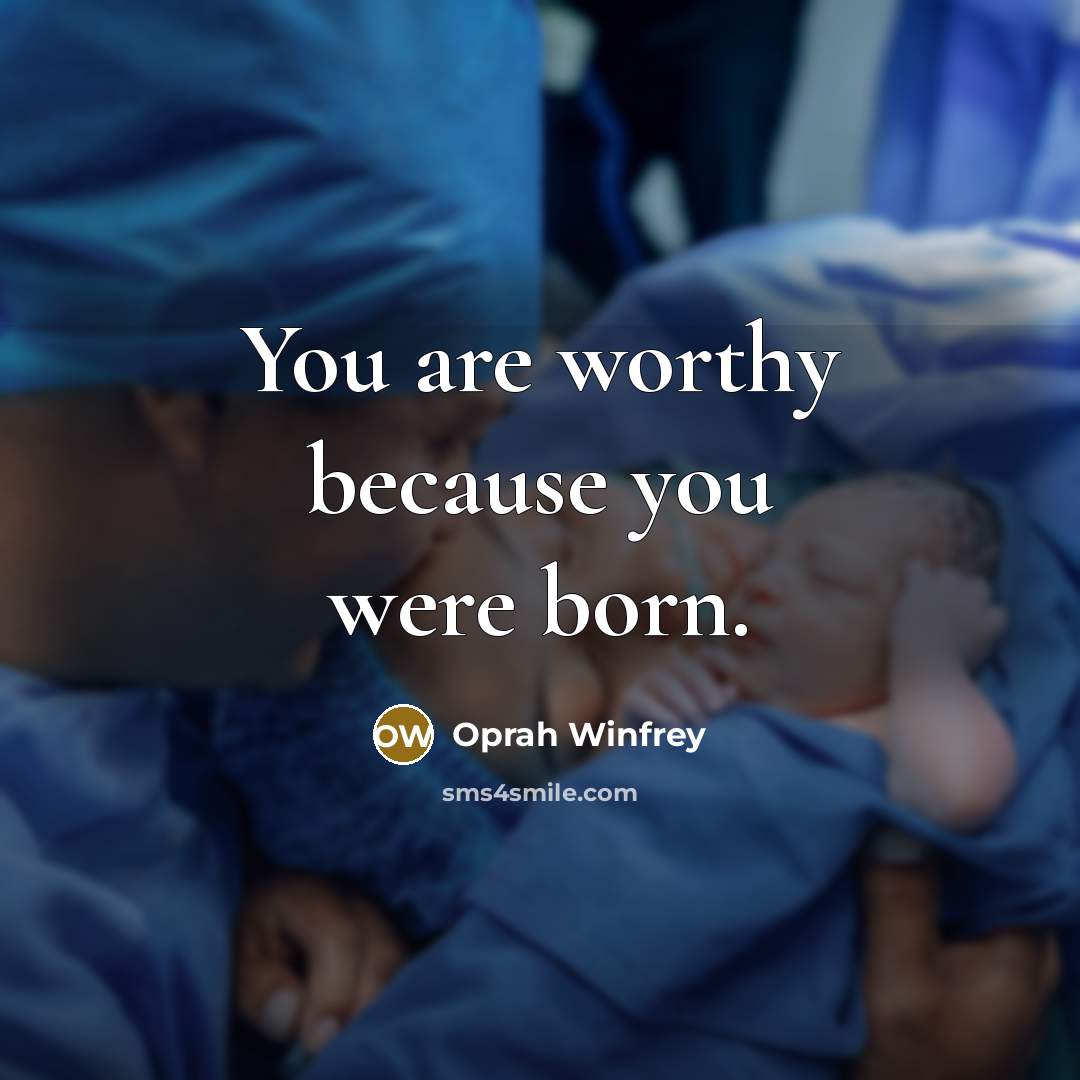 “You are worthy because you were born.…” quote by Oprah Winfrey
