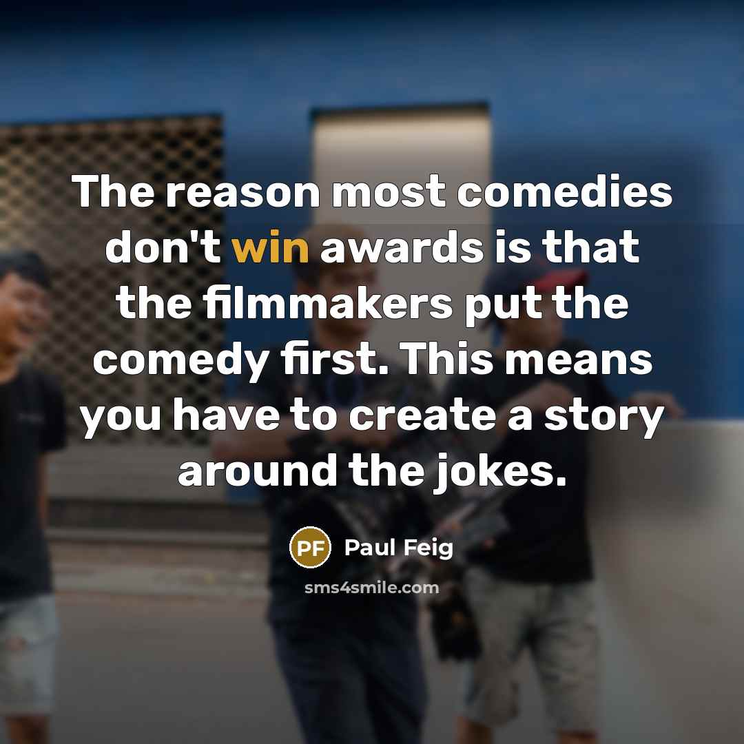 “The reason most comedies don't win awards is that the…” quote by Paul Feig