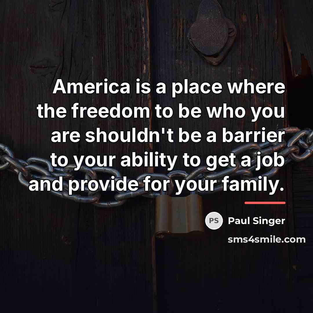 “America is a place where the freedom to be who…” quote by Paul Singer