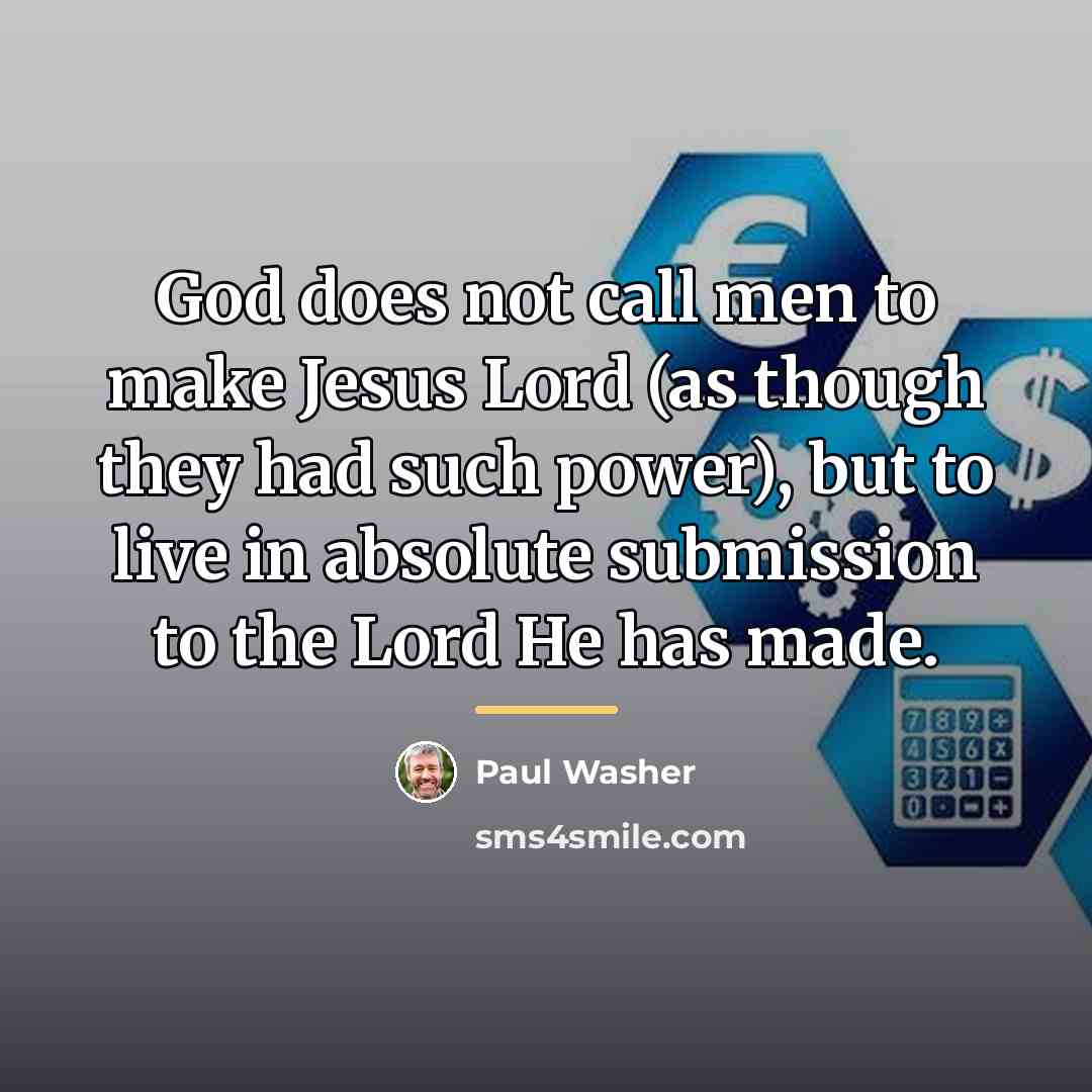 “God does not call men to make Jesus Lord (as…” quote by Paul Washer