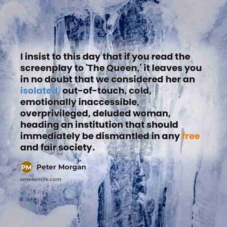 “I insist to this day that if you read the…” quote by Peter Morgan