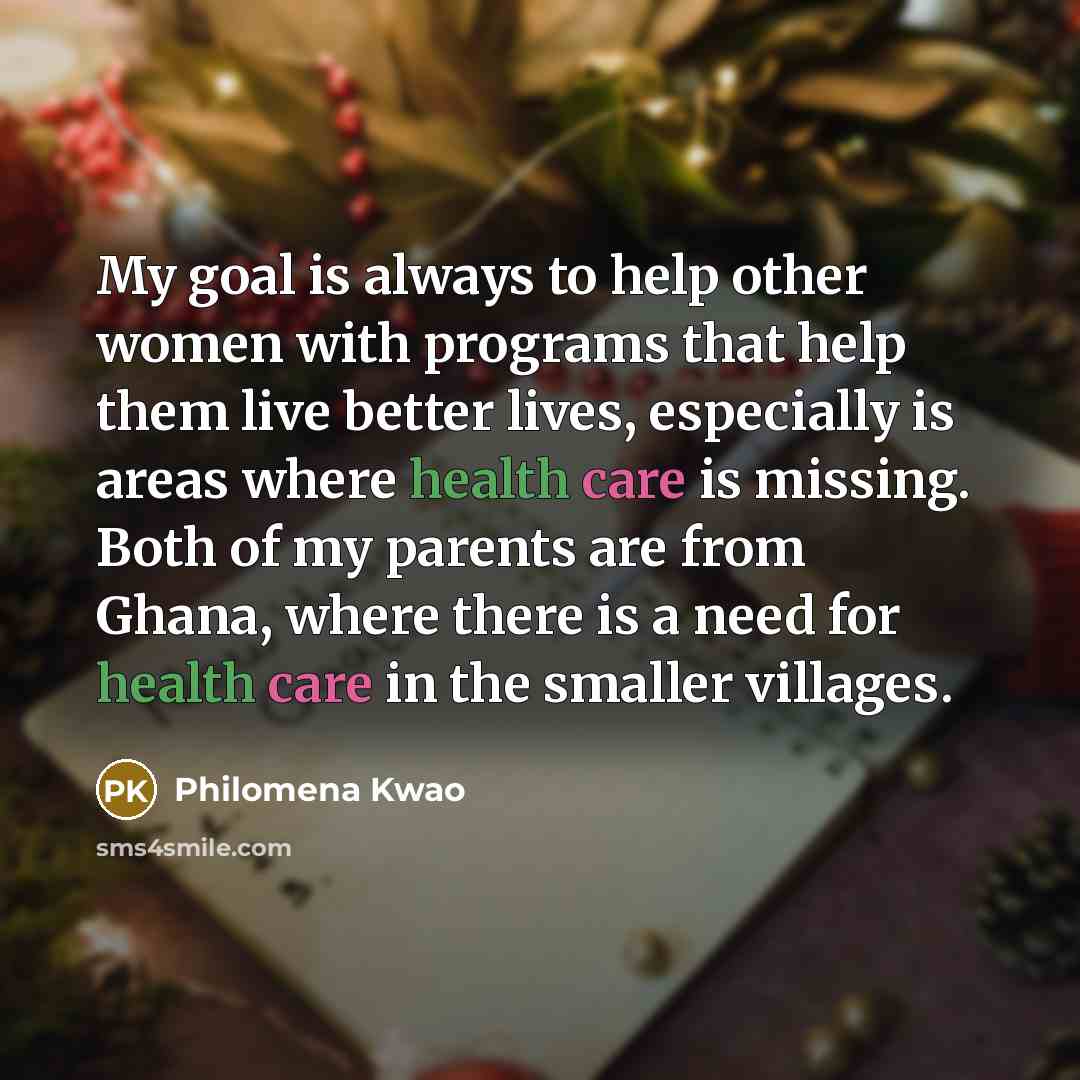 “My goal is always to help other women with programs…” quote by Philomena Kwao