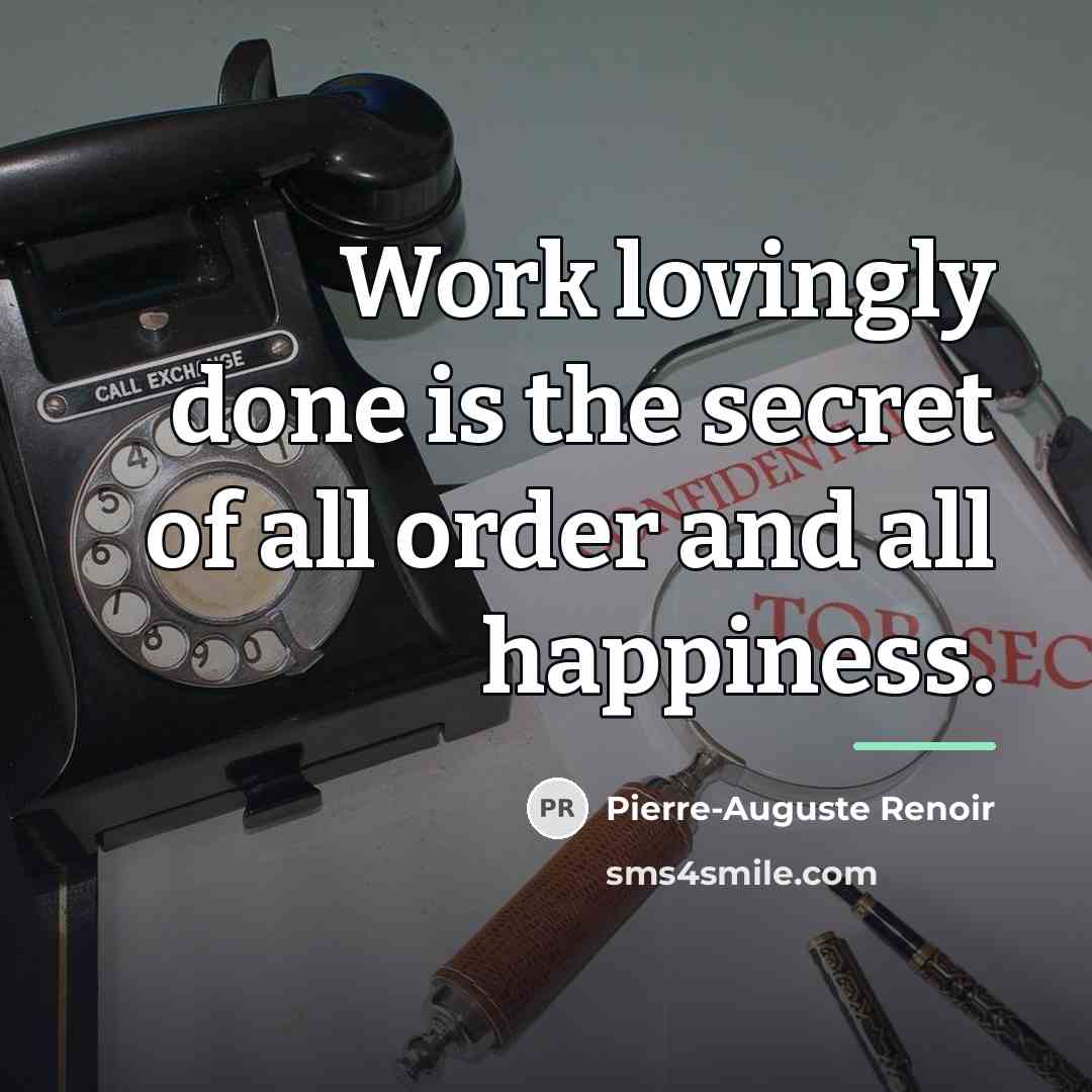 “Work lovingly done is the secret of all order and…” quote by Pierre-Auguste Renoir