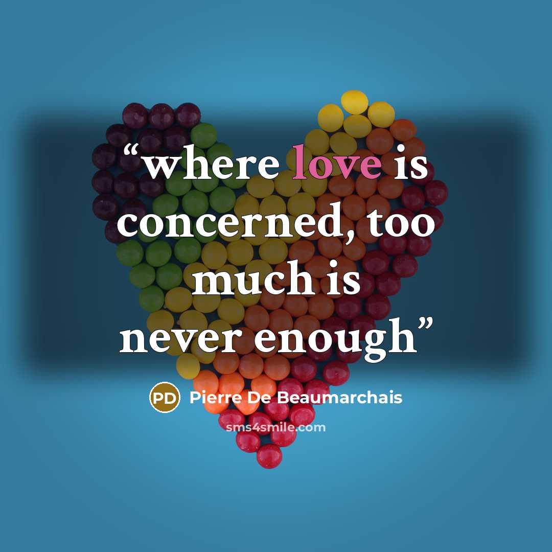“where love is concerned, too much is never enough” quote by Pierre De Beaumarchais
