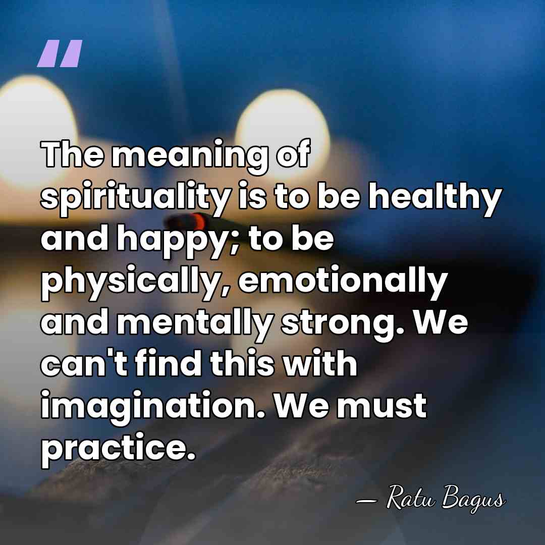 The meaning of spirituality is to be healthy and happy; to be&hellip; - Ratu Bagus