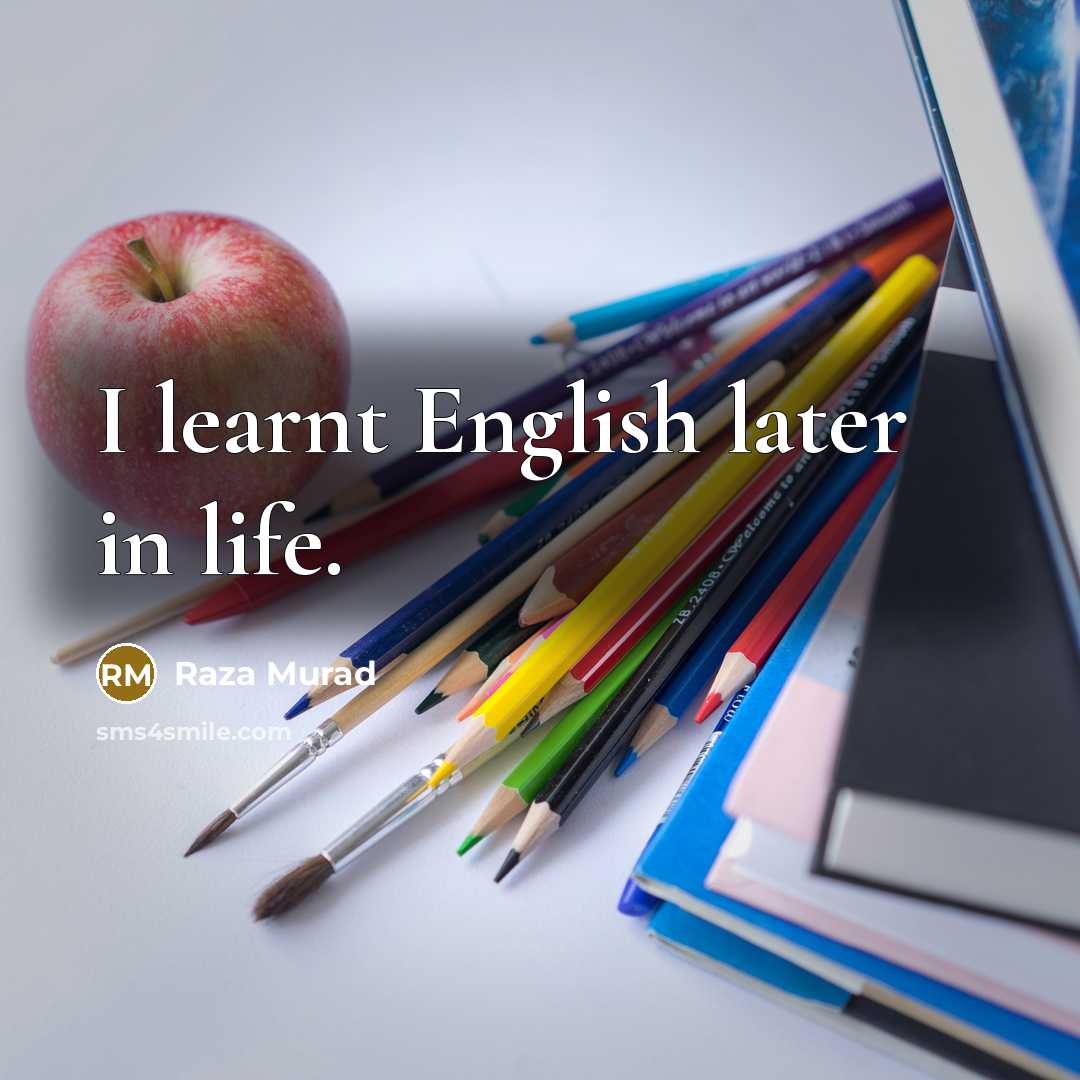 “I learnt English later in life.…” quote by Raza Murad