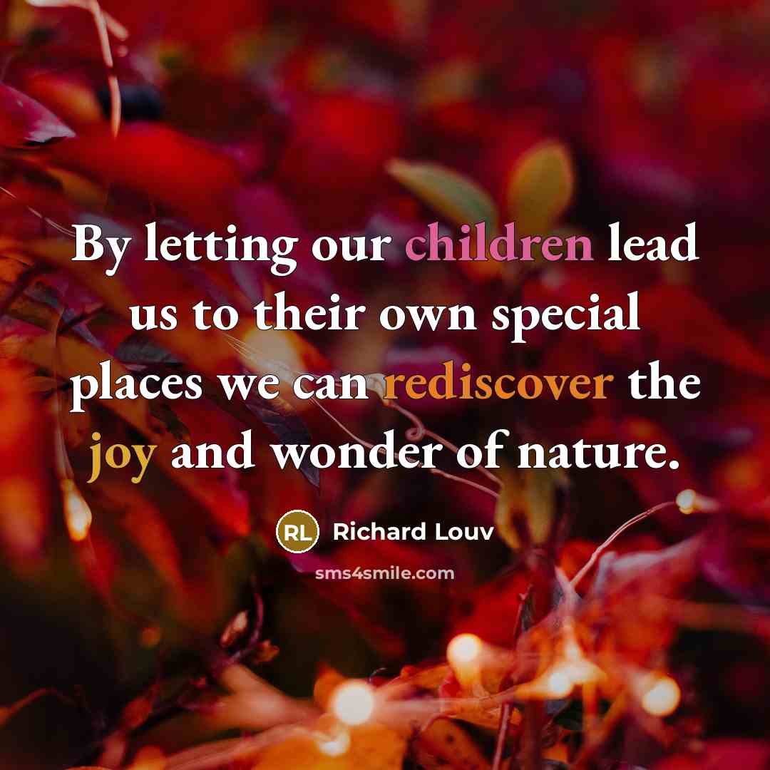 “By letting our children lead us to their own special…” quote by Richard Louv
