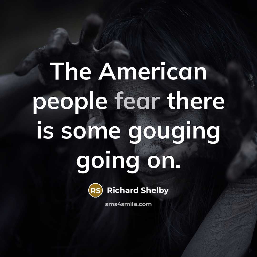 “The American people fear there is some gouging going on.…” quote by Richard Shelby