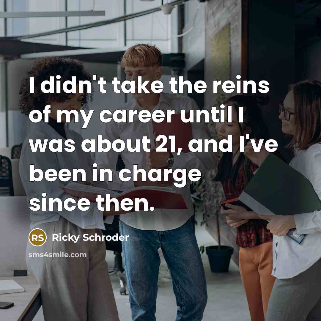 “I didn't take the reins of my career until I…” quote by Ricky Schroder
