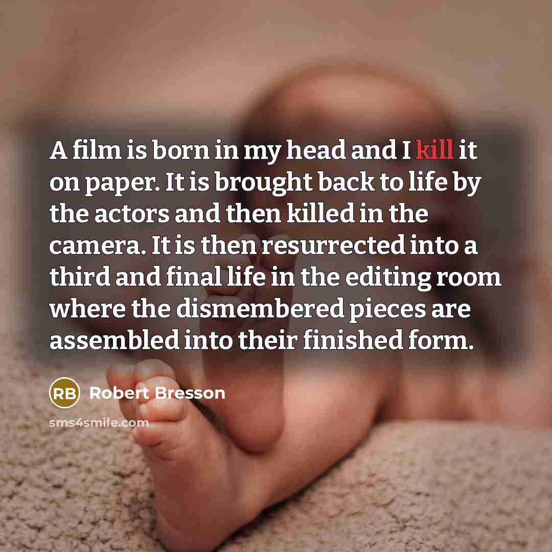 “A film is born in my head and I kill…” quote by Robert Bresson