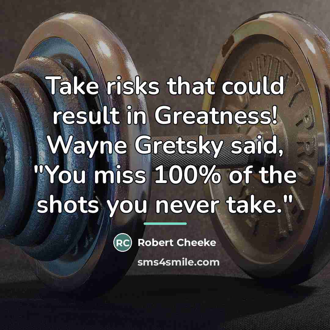 “Take risks that could result in Greatness! Wayne Gretsky said,…” quote by Robert Cheeke