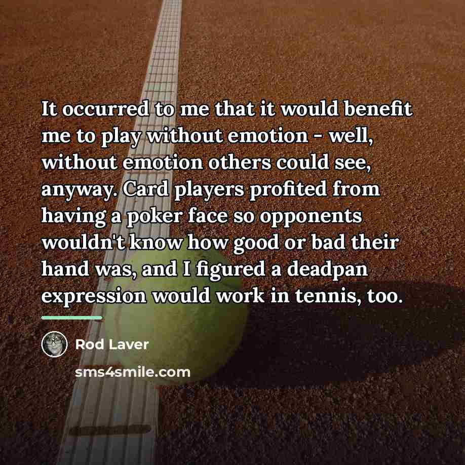 “It occurred to me that it would benefit me to…” quote by Rod Laver