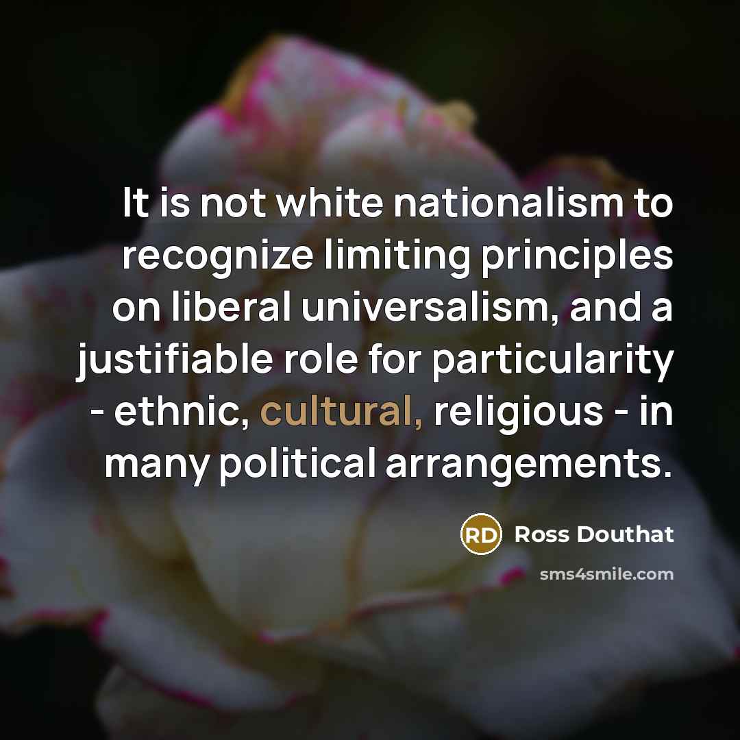 “It is not white nationalism to recognize limiting principles on…” quote by Ross Douthat