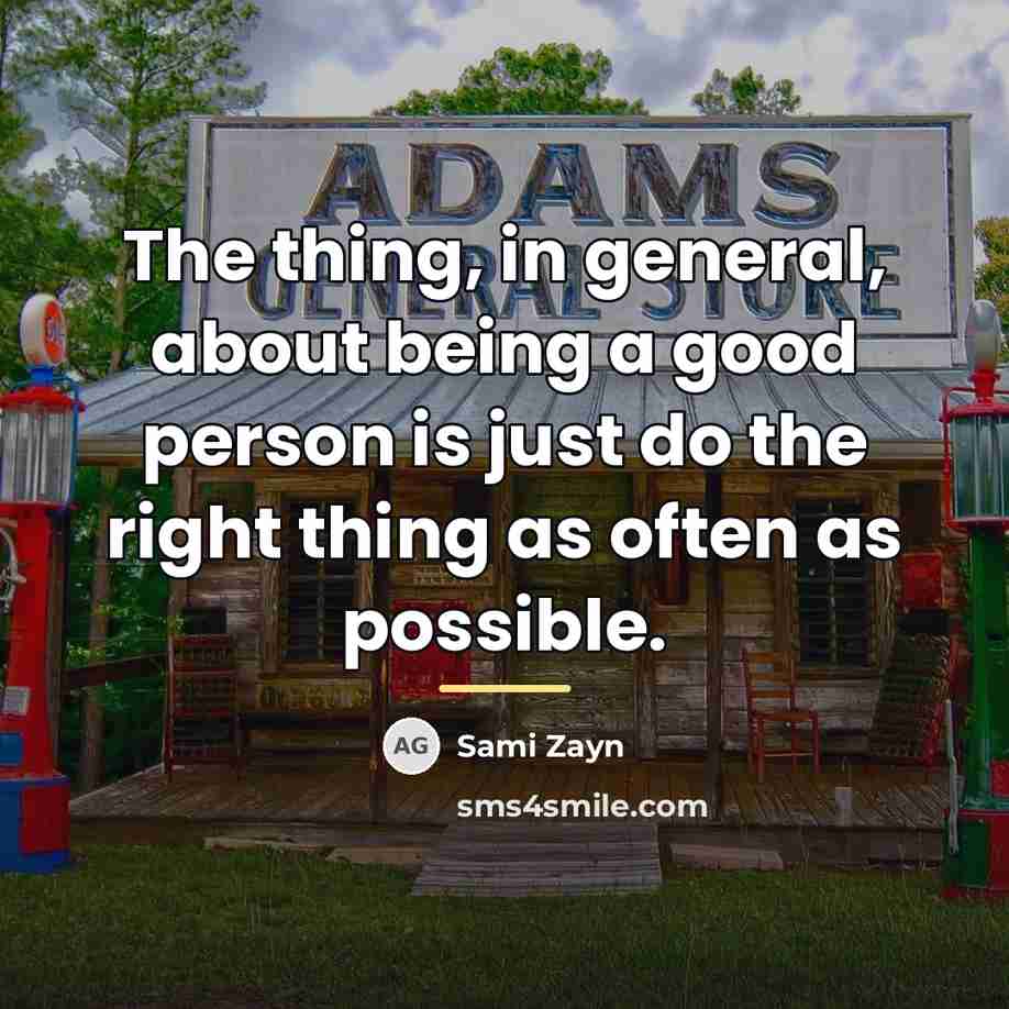 “The thing, in general, about being a good person is…” quote by Sami Zayn