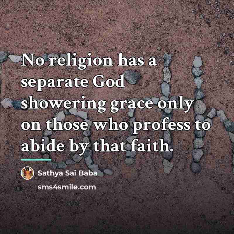 “No religion has a separate God showering grace only on…” quote by Sathya Sai Baba
