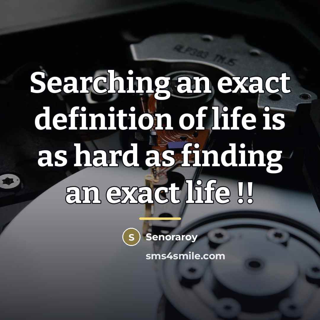 “Searching an exact definition of life is as hard as…” quote by Senoraroy