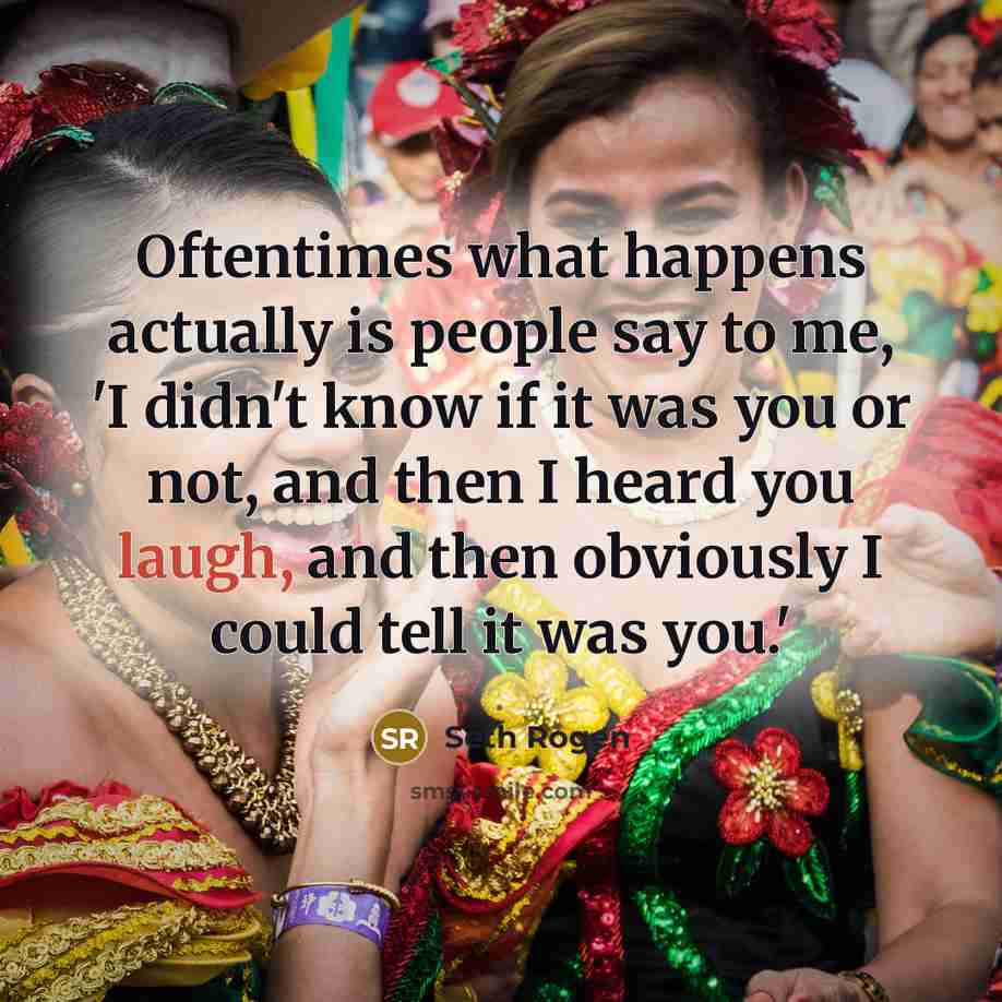 “Oftentimes what happens actually is people say to me, 'I…” quote by Seth Rogen