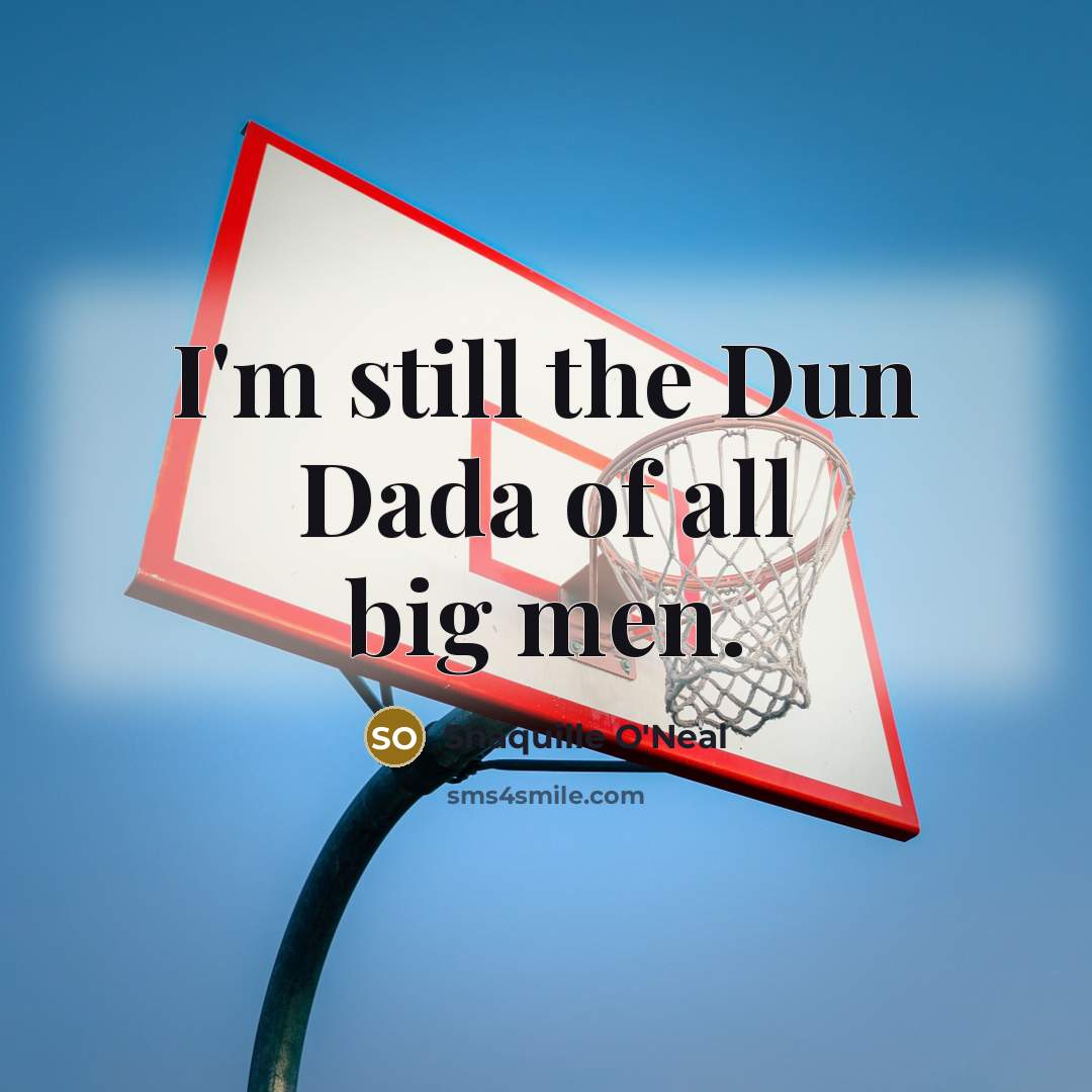 “I'm still the Dun Dada of all big men.…” quote by Shaquille O'Neal