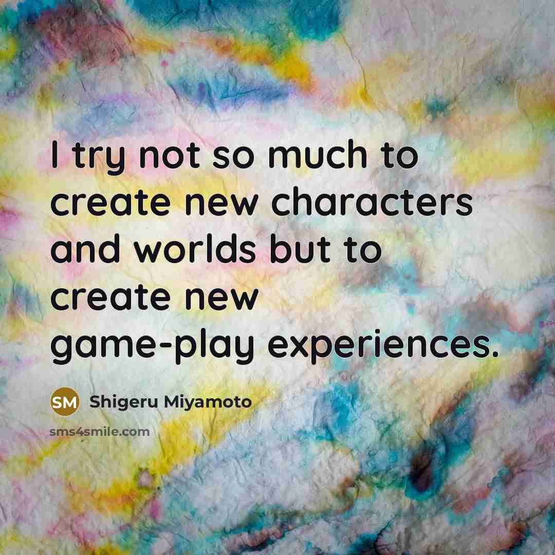 “I try not so much to create new characters and…” quote by Shigeru Miyamoto