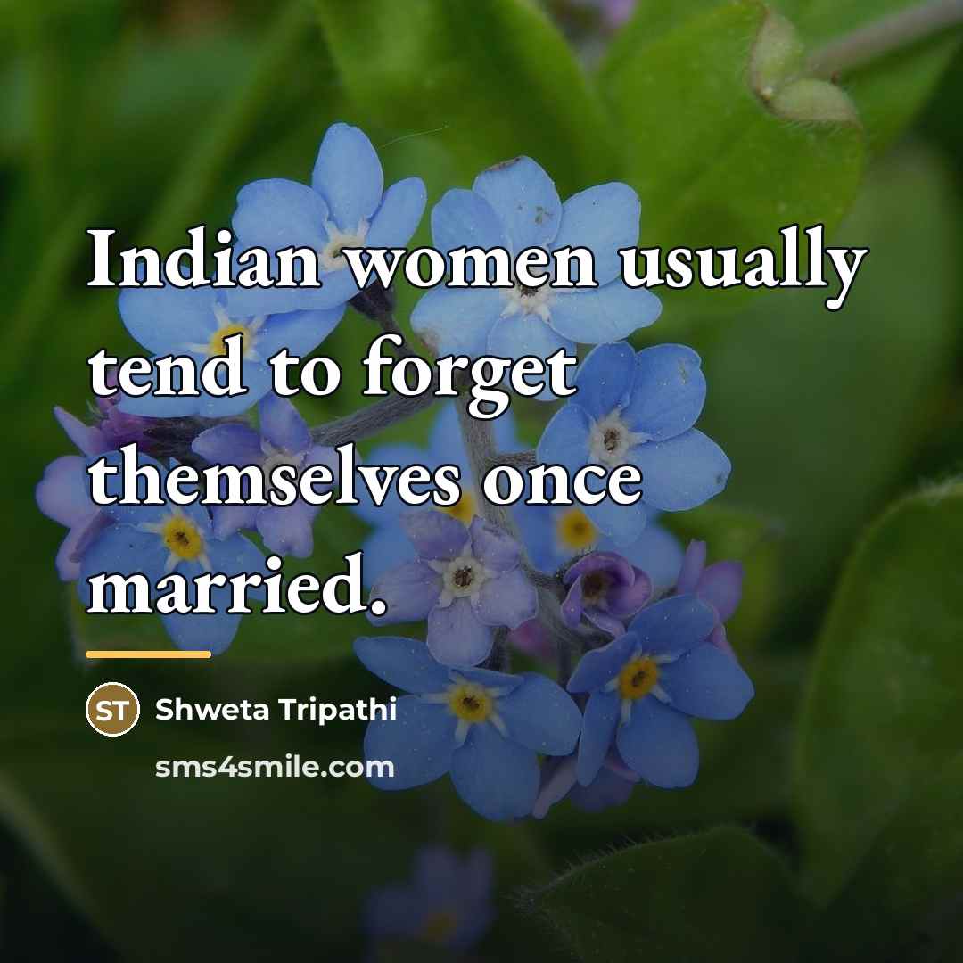 “Indian women usually tend to forget themselves once married.…” quote by Shweta Tripathi