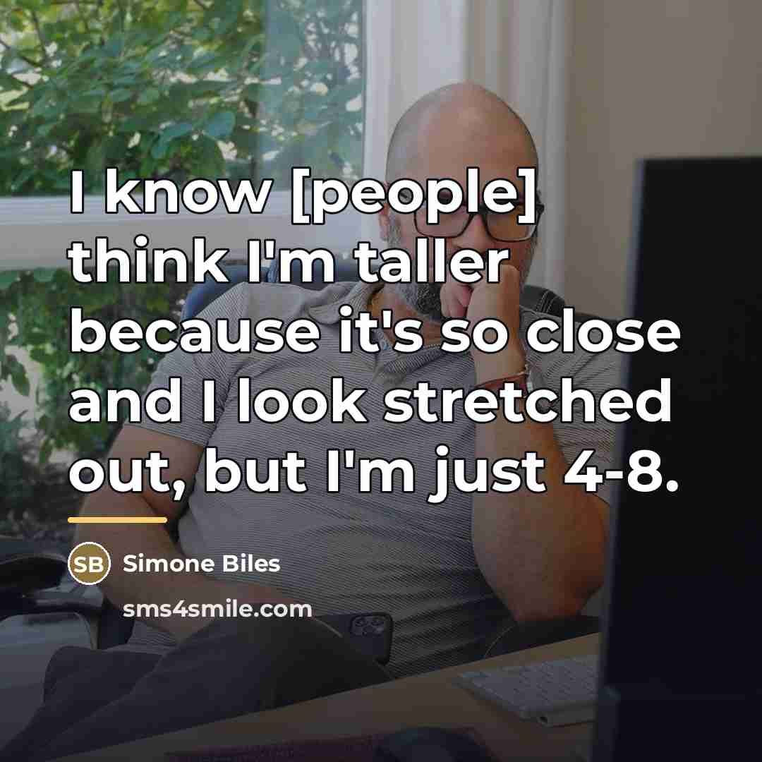 “I know [people] think I'm taller because it's so close…” quote by Simone Biles