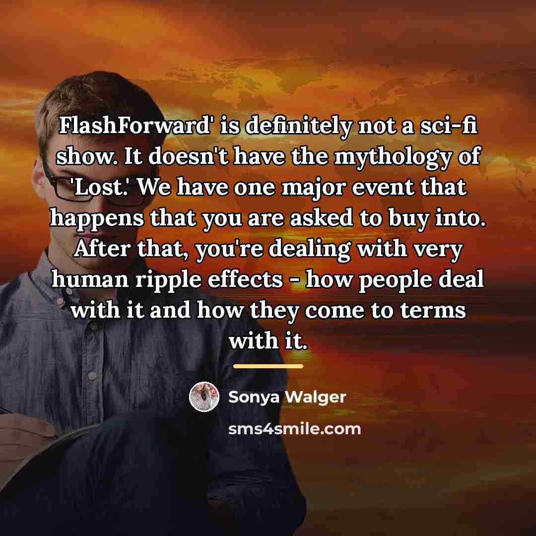 “FlashForward' is definitely not a sci-fi show. It doesn't have…” quote by Sonya Walger