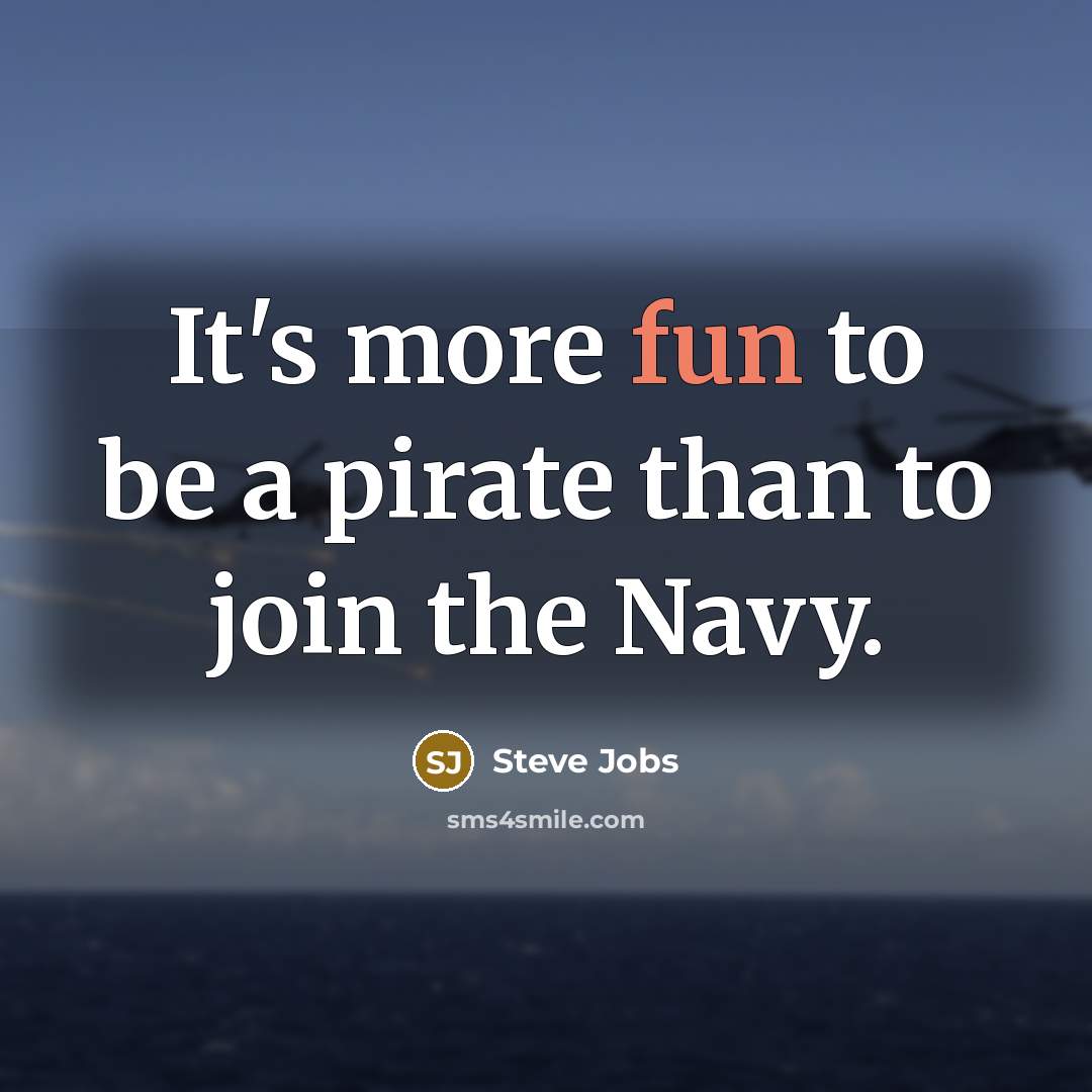 “It's more fun to be a pirate than to join…” quote by Steve Jobs